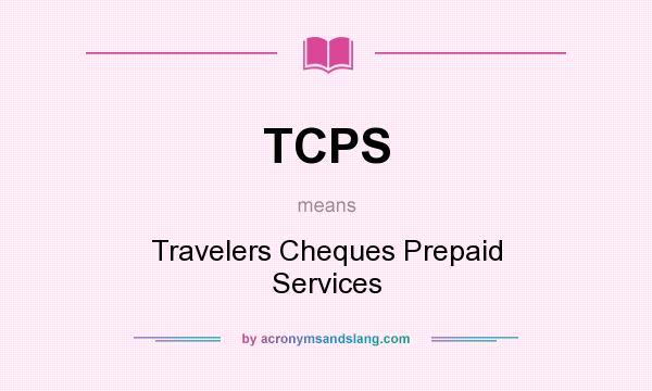 What does TCPS mean? It stands for Travelers Cheques Prepaid Services