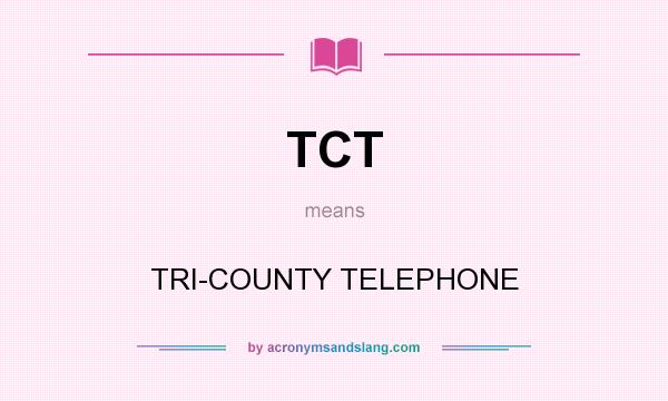 What does TCT mean? It stands for TRI-COUNTY TELEPHONE