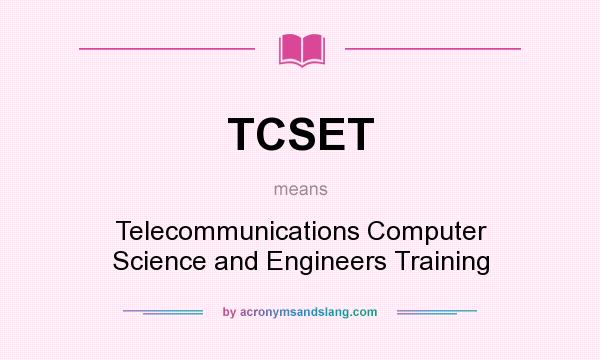 What does TCSET mean? It stands for Telecommunications Computer Science and Engineers Training