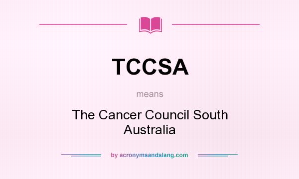 What does TCCSA mean? It stands for The Cancer Council South Australia