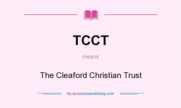 What does TCCT mean? It stands for The Cleaford Christian Trust