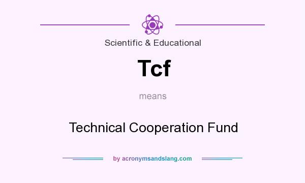 What does Tcf mean? It stands for Technical Cooperation Fund