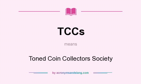 What does TCCs mean? It stands for Toned Coin Collectors Society