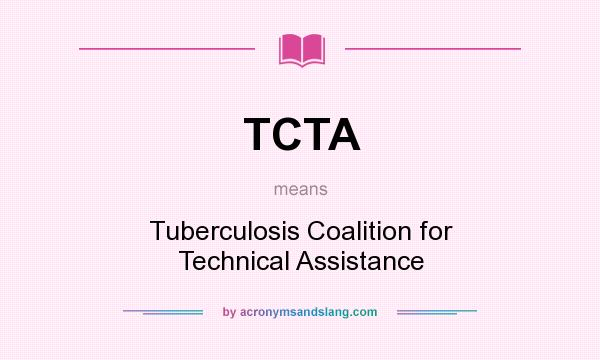 What does TCTA mean? It stands for Tuberculosis Coalition for Technical Assistance