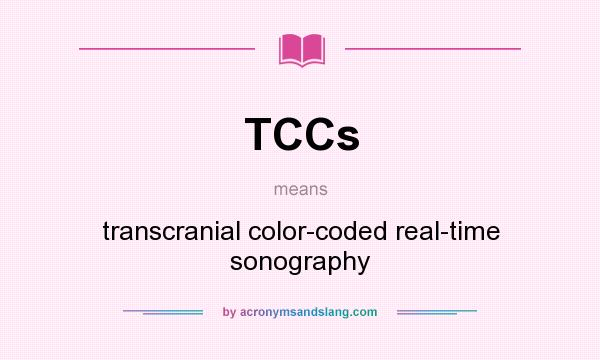 What does TCCs mean? It stands for transcranial color-coded real-time sonography