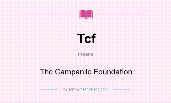 What does Tcf mean? It stands for The Campanile Foundation