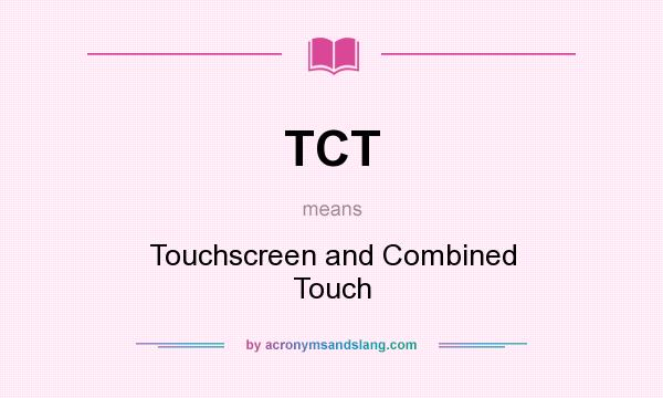 What does TCT mean? It stands for Touchscreen and Combined Touch