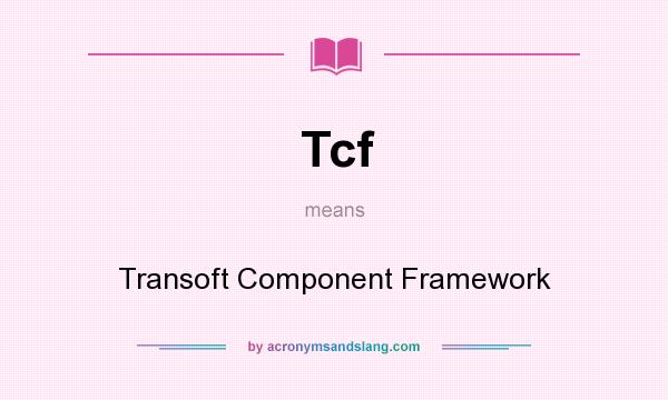 What does Tcf mean? It stands for Transoft Component Framework