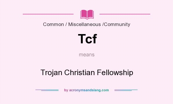 What does Tcf mean? It stands for Trojan Christian Fellowship