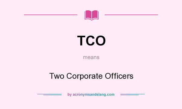 What does TCO mean? It stands for Two Corporate Officers