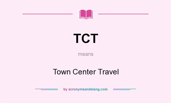 What does TCT mean? It stands for Town Center Travel