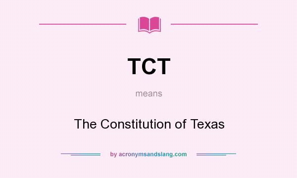 What does TCT mean? It stands for The Constitution of Texas