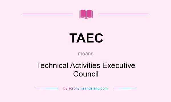 What does TAEC mean? It stands for Technical Activities Executive Council