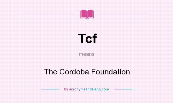 What does Tcf mean? It stands for The Cordoba Foundation