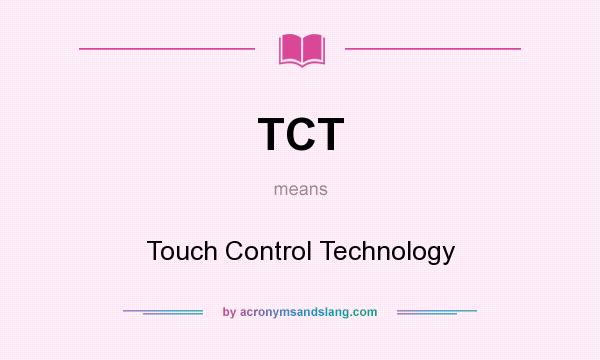 What does TCT mean? It stands for Touch Control Technology