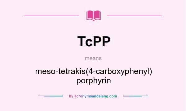 What does TcPP mean? It stands for meso-tetrakis(4-carboxyphenyl) porphyrin