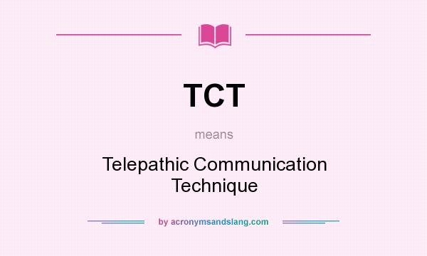 What does TCT mean? It stands for Telepathic Communication Technique