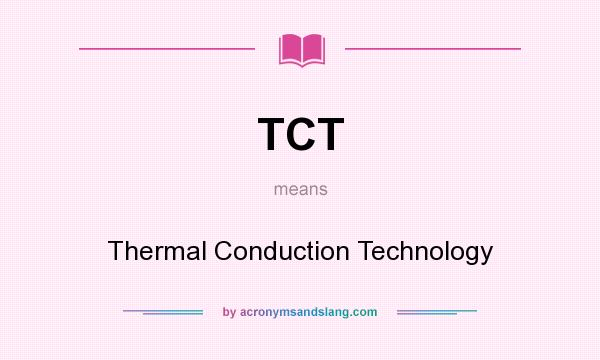 What does TCT mean? It stands for Thermal Conduction Technology