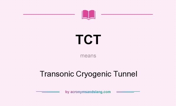 What does TCT mean? It stands for Transonic Cryogenic Tunnel
