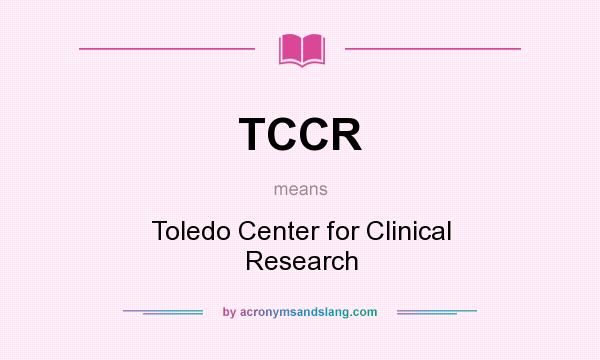 What does TCCR mean? It stands for Toledo Center for Clinical Research