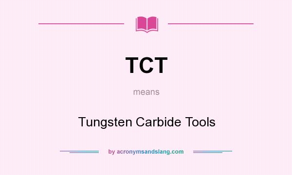 What does TCT mean? It stands for Tungsten Carbide Tools