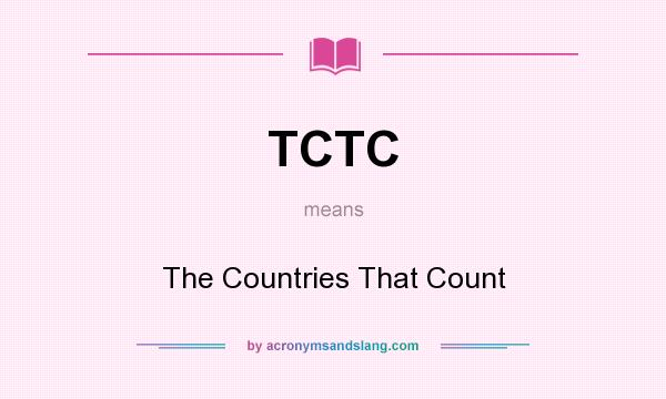 What does TCTC mean? It stands for The Countries That Count