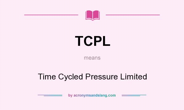 What does TCPL mean? It stands for Time Cycled Pressure Limited
