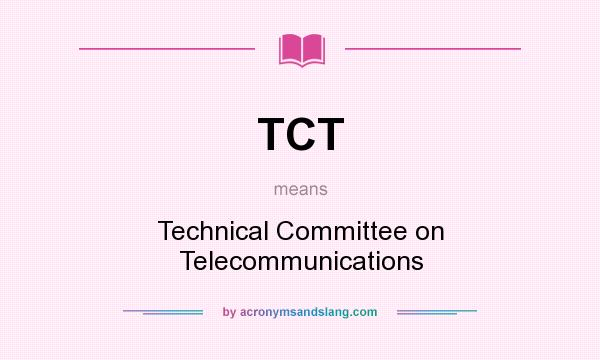 What does TCT mean? It stands for Technical Committee on Telecommunications
