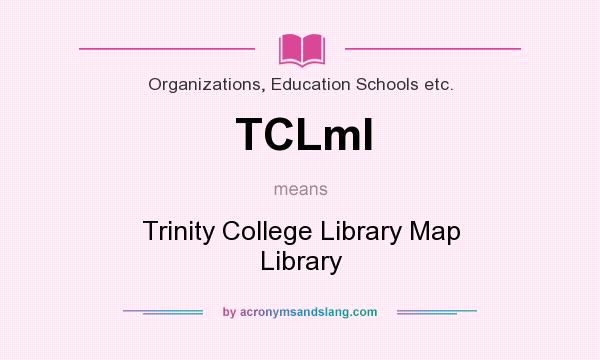 What does TCLml mean? It stands for Trinity College Library Map Library