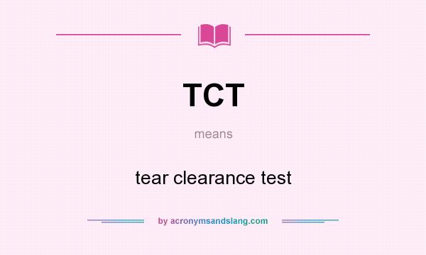 What does TCT mean? It stands for tear clearance test