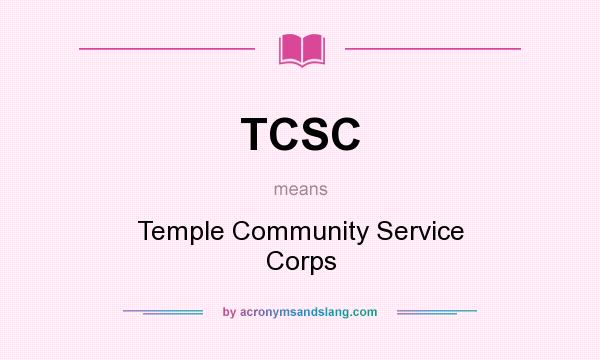 What does TCSC mean? It stands for Temple Community Service Corps