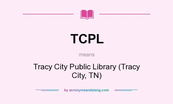 What does TCPL mean? It stands for Tracy City Public Library (Tracy City, TN)