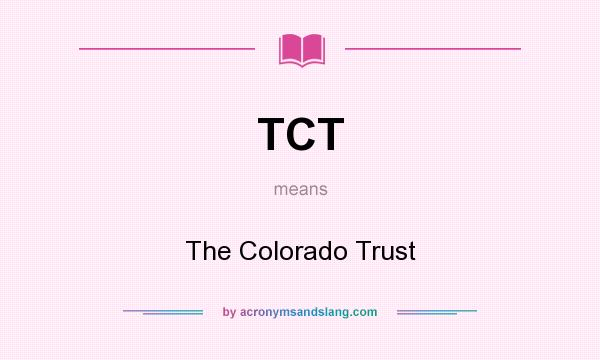 What does TCT mean? It stands for The Colorado Trust