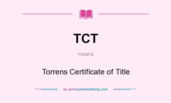 What does TCT mean? It stands for Torrens Certificate of Title