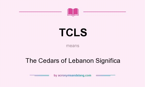 What does TCLS mean? It stands for The Cedars of Lebanon Significa