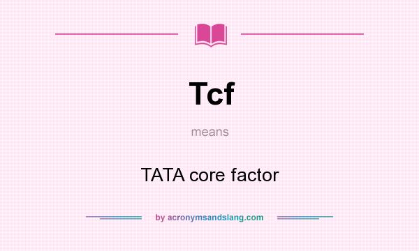What does Tcf mean? It stands for TATA core factor