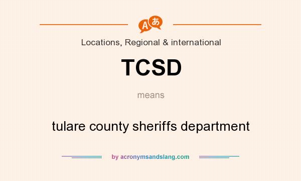 What does TCSD mean? It stands for tulare county sheriffs department