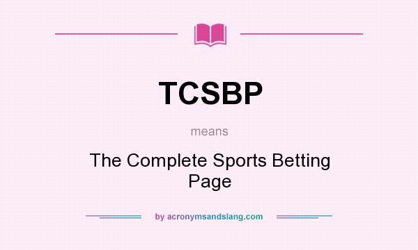 What does TCSBP mean? It stands for The Complete Sports Betting Page