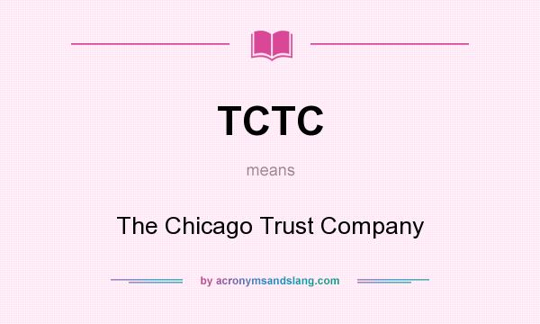 What does TCTC mean? It stands for The Chicago Trust Company
