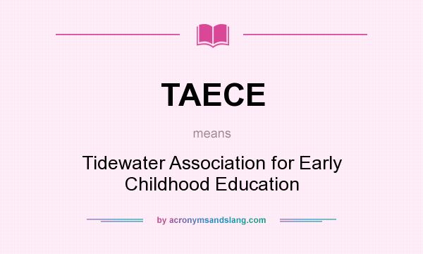 What does TAECE mean? It stands for Tidewater Association for Early Childhood Education