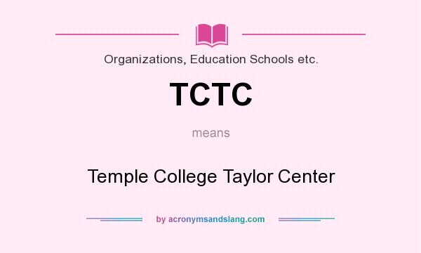 What does TCTC mean? It stands for Temple College Taylor Center