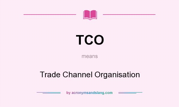 What does TCO mean? It stands for Trade Channel Organisation