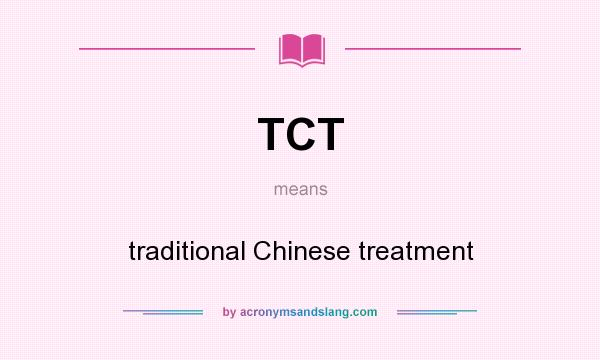 What does TCT mean? It stands for traditional Chinese treatment