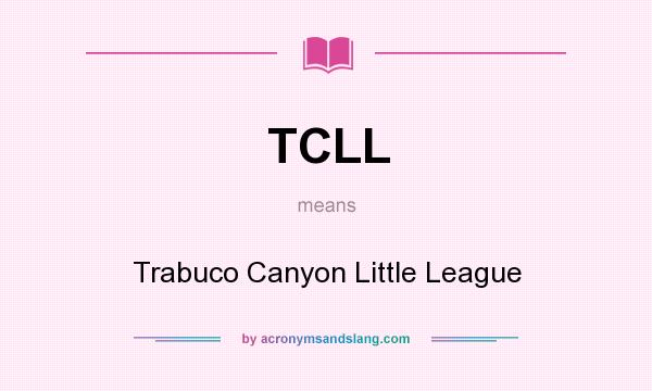 What does TCLL mean? It stands for Trabuco Canyon Little League