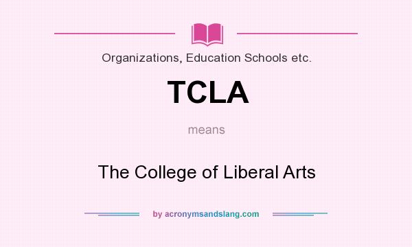 What does TCLA mean? It stands for The College of Liberal Arts