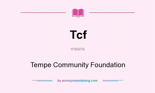 What does Tcf mean? It stands for Tempe Community Foundation