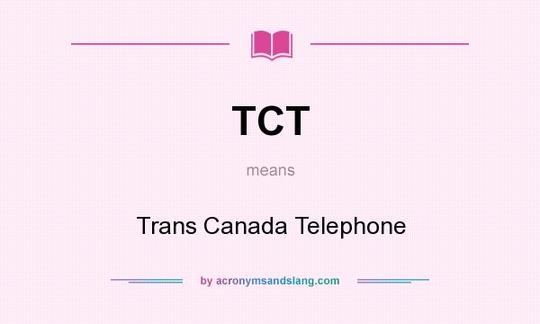 What does TCT mean? It stands for Trans Canada Telephone