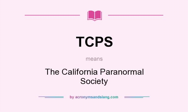 What does TCPS mean? It stands for The California Paranormal Society