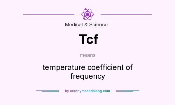 What does Tcf mean? It stands for temperature coefficient of frequency