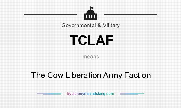 What does TCLAF mean? It stands for The Cow Liberation Army Faction